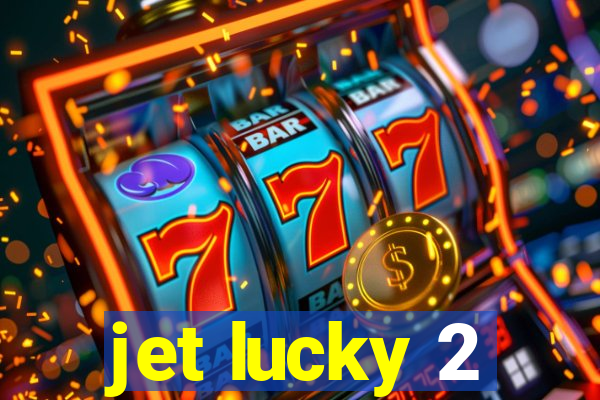 jet lucky 2